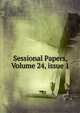 Sessional Papers, Volume 24, issue 1, 
