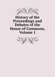 History of the Proceedings and Debates of the House of Commons, Volume 1, 