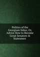 Politics of the Georgium Sidus; Or, Advice How to Become Great Senators & Statesmen ., 