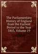 The Parliamentary History of England from the Earliest Period to the Year 1803, Volume 19, 