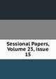 Sessional Papers, Volume 23, issue 15, 