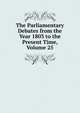The Parliamentary Debates from the Year 1803 to the Present Time, Volume 25, 