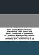 First (Sixth) Report. Minutes of Evidence Taken Before the Select Committee of the House of Commons Appointed to Enquire Into the Present State of the . Company. 6 Pt., Numbered 2-6, 11., 