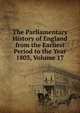 The Parliamentary History of England from the Earliest Period to the Year 1803, Volume 17, 