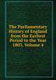 The Parliamentary History of England from the Earliest Period to the Year 1803, Volume 4, 