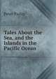 Tales About the Sea, and the Islands in the Pacific Ocean, Peter Parley 