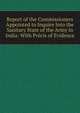Report of the Commissioners Appointed to Inquire Into the Sanitary State of the Army in India: With Precis of Evidence, 