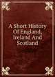 A Short History Of England, Ireland And Scotland, 