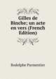 Gilles de Binche; un acte en vers (French Edition), Rodolphe Parmentier 