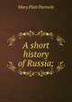 A short history of Russia;, Mary Platt Parmele 