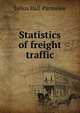 Statistics of freight traffic, Julius Hall Parmelee 