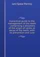 A practical guide to the management of the teeth ; comprising a discovery of the origin of caries, or decay of the teeth, with its prevention and cure, Levi Spear Parmly 