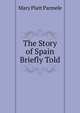 The Story of Spain Briefly Told, Mary Platt Parmele 