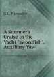 A Summer's Cruise in the Yacht "swordfish", Auxiliary Yawl, G L. Parmelee 