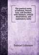 The poetical works of Johnson, Parnell, Gray, and Smollett, with memoirs, critical dissertations, and explanatory notes, Samuel Johnson 