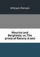 Maurice and Berghetta; or, The priest of Rahery. A tale, William Parnell 