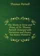The Works in Verse and Prose, of Dr. Thomas Parnell: Enlarged with Variations and Poems, Not Before Publish'd, Thomas Parnell 