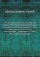 A Practical Treatise On Dyeing and Calico-Printing: Including the Latest Inventions and Improvements; Also a Description of the Origin, Manufacture, . Employed in These Arts. with an Appendix ., Edward Andrew Parnell 