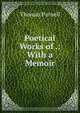 Poetical Works of .: With a Memoir, Thomas Parnell 