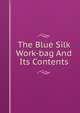 The Blue Silk Work-bag And Its Contents, 