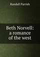 Beth Norvell: a romance of the west, Parrish Randall 