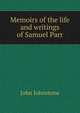 Memoirs of the life and writings of Samuel Parr, John Johnstone 