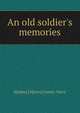An old soldier's memories, S[ydney] H[enry] Jones- Parry 