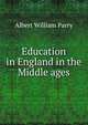 Education in England in the Middle ages, Albert William Parry 
