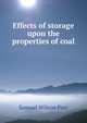 Effects of storage upon the properties of coal, Samuel Wilson Parr 