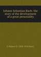 Johann Sebastian Bach: the story of the development of a great personality, C Hubert H. 1848-1918 Parry 