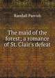 The maid of the forest; a romance of St. Clair's defeat, Parrish Randall 