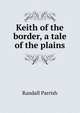 Keith of the border, a tale of the plains, Parrish Randall 