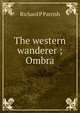 The western wanderer ; Ombra, Richard P Parrish 