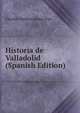 Historia de Valladolid (Spanish Edition), Charles McKew donor Parr 