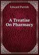 A Treatise On Pharmacy ., Edward Parrish 