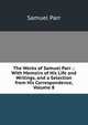 The Works of Samuel Parr .: With Memoirs of His Life and Writings, and a Selection from His Correspondence, Volume 8, Samuel Parr 