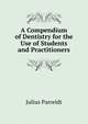 A Compendium of Dentistry for the Use of Students and Practitioners, Julius Parreidt 