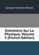 Entretiens Sur La Physique, Volume 3 (French Edition), Georg Friedrich Parrot 