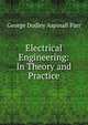 Electrical Engineering: In Theory and Practice, George Dudley Aspinall Parr 