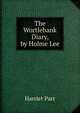 The Wortlebank Diary, by Holme Lee, Harriet Parr 