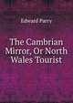 The Cambrian Mirror, Or North Wales Tourist, Edward Parry 