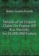 Details of an Unpaid Claim On France (Of R.a. Parrish) for 24,000,000 Francs, Robert Austin Parrish 