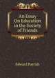 An Essay On Education in the Society of Friends, Edward Parrish 