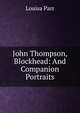 John Thompson, Blockhead: And Companion Portraits, Louisa Parr 