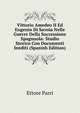Vittorio Amedeo II Ed Eugenio Di Savoia Nelle Guerre Della Successione Spagnuola: Studio Storico Con Documenti Inediti (Spanish Edition), Ettore Parri 