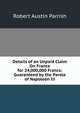 Details of an Unpaid Claim On France for 24,000,000 Francs: Guaranteed by the Parole of Napoleon Iii., Robert Austin Parrish 