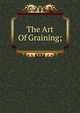 The Art Of Graining;, 