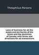 Laws of business for all the states and territories of the Union and the dominion of Canada, with forms and directions for all transactions, Parsons, Theophilus, 1797-1882 