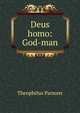 Deus homo: God-man, Parsons, Theophilus, 1797-1882 