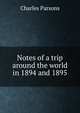 Notes of a trip around the world in 1894 and 1895, Charles Parsons 
